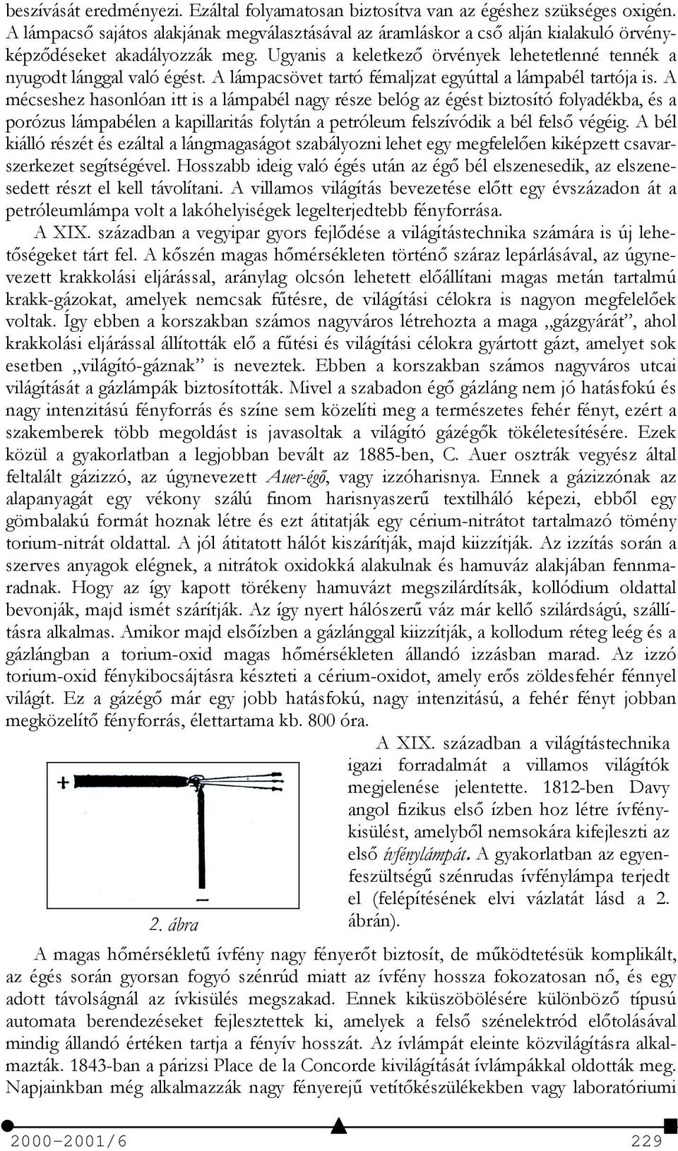 A lámpacsövet tartó fémaljzat egyúttal a lámpabél tartója is.