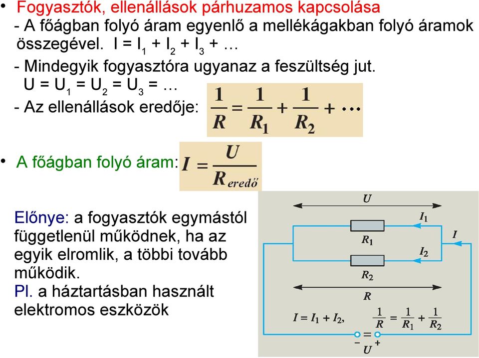 U = U 1 = U 2 = U 3 = - Az ellenállások eredője: A főágban folyó áram: Előnye: a fogyasztók egymástól