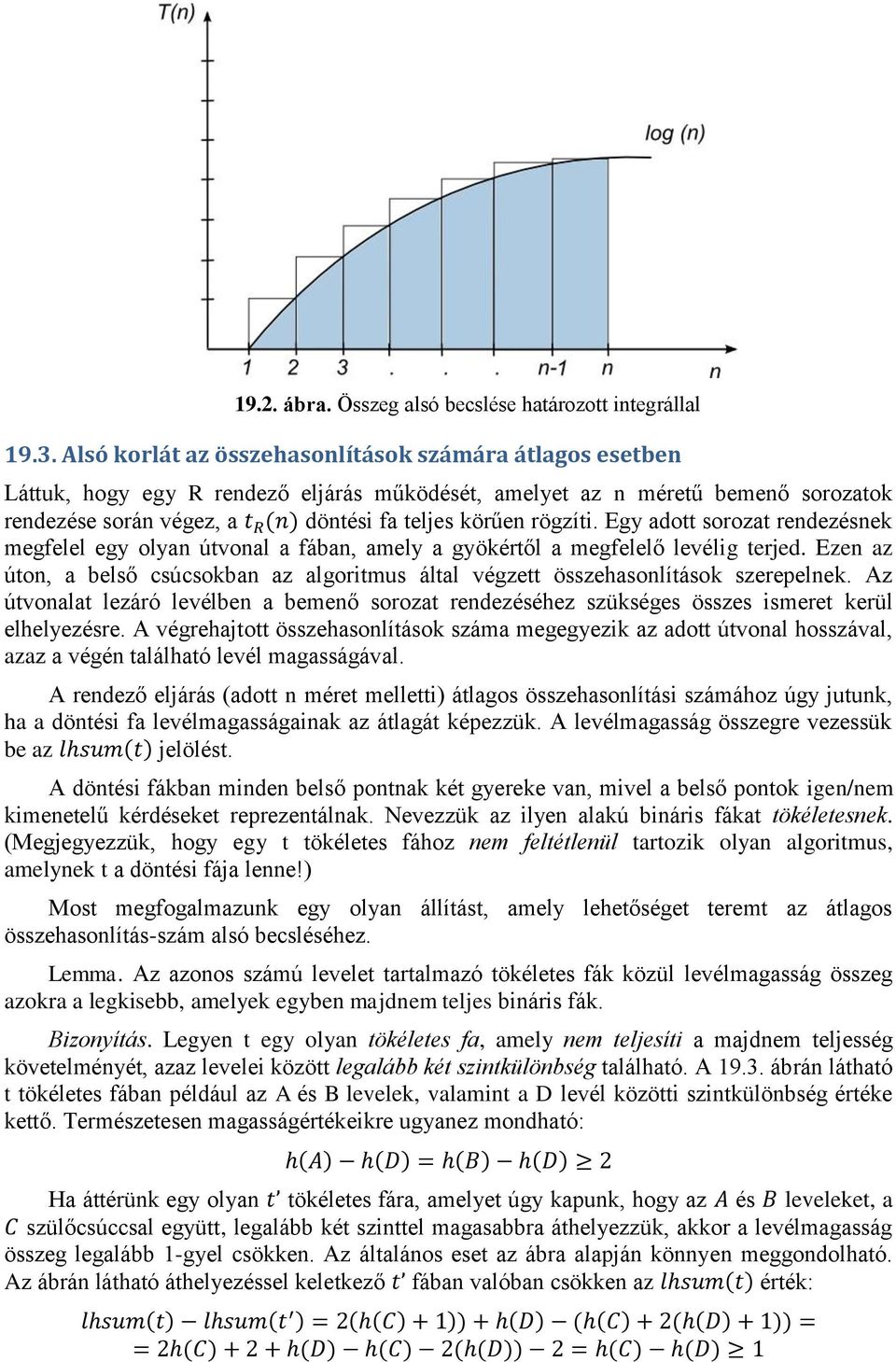 Egy adott sorozat rendezésnek megfelel egy olyan útvonal a fában, amely a gyökértől a megfelelő levélig terjed.