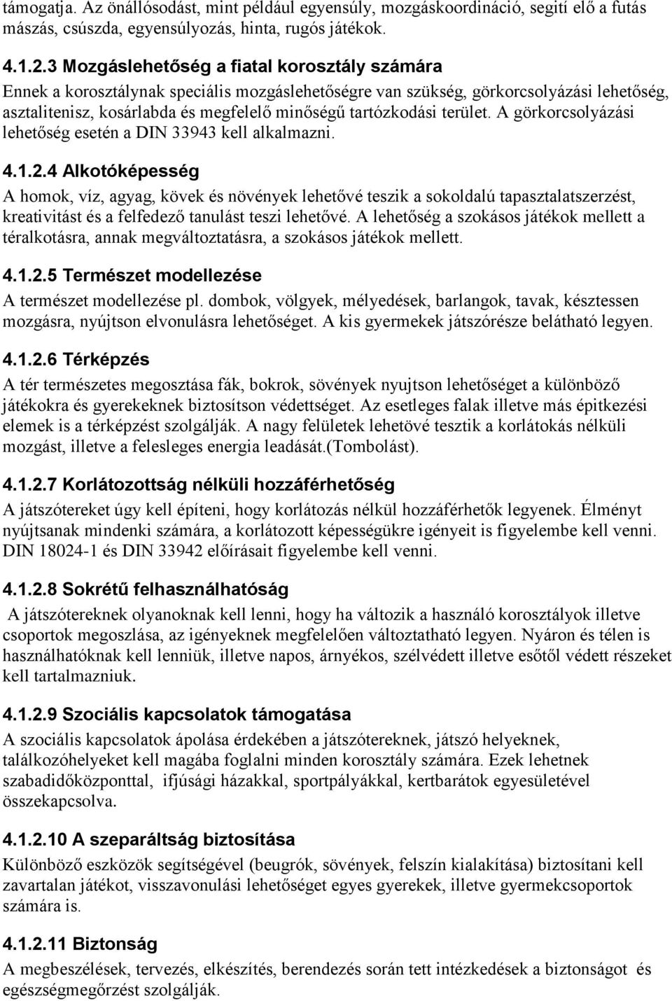 terület. A görkorcsolyázási lehetőség esetén a DIN 33943 kell alkalmazni. 4.1.2.
