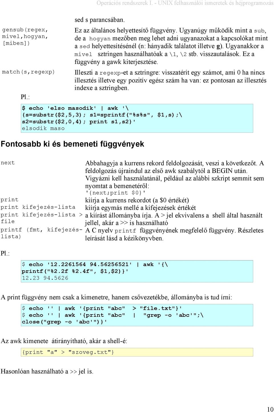 Ugyanakkor a mivel sztringen használhatóak a \1, \2 stb. visszautalások. Ez a függvény a gawk kiterjesztése.