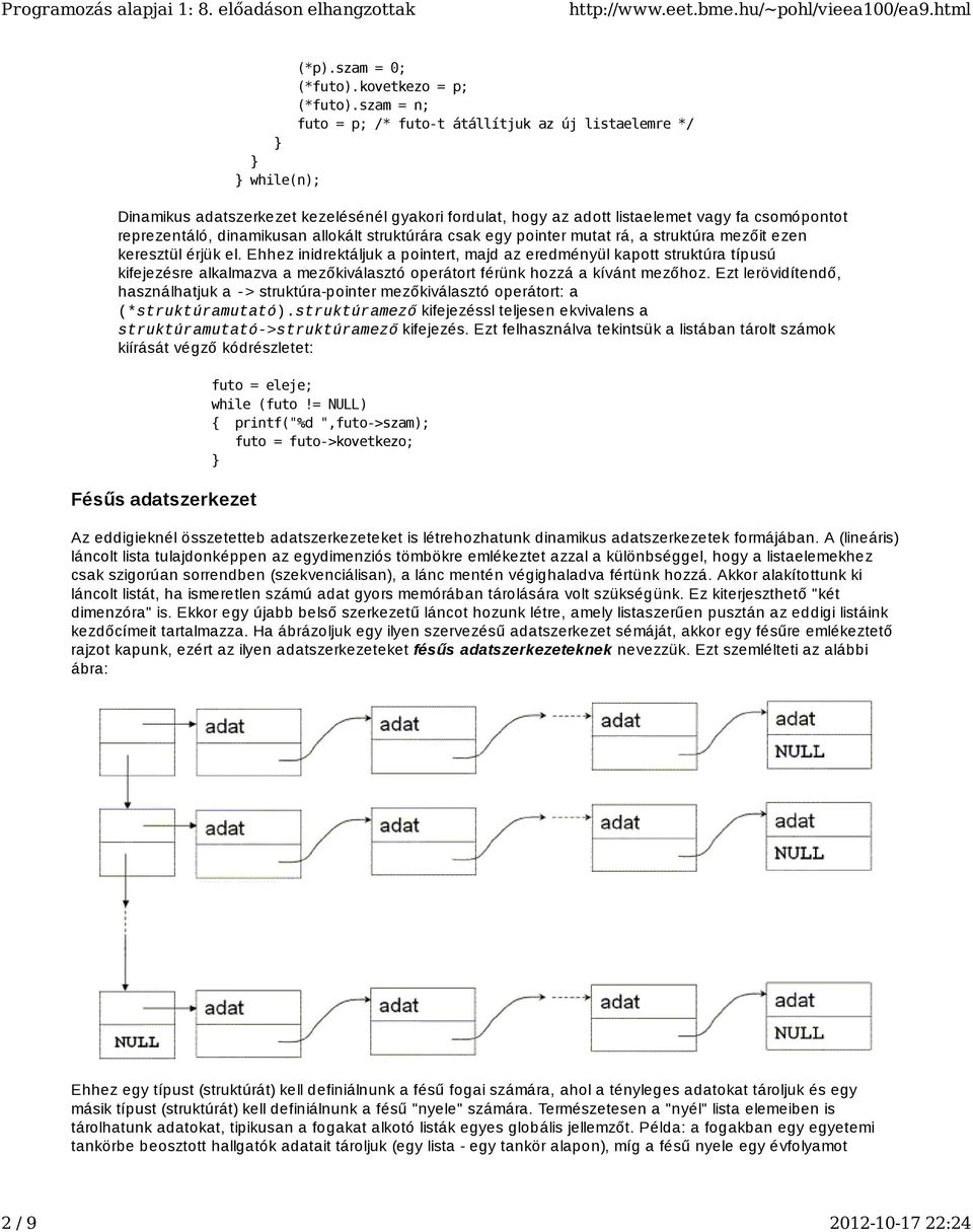 allokált struktúrára csak egy pointer mutat rá, a struktúra mezőit ezen keresztül érjük el.