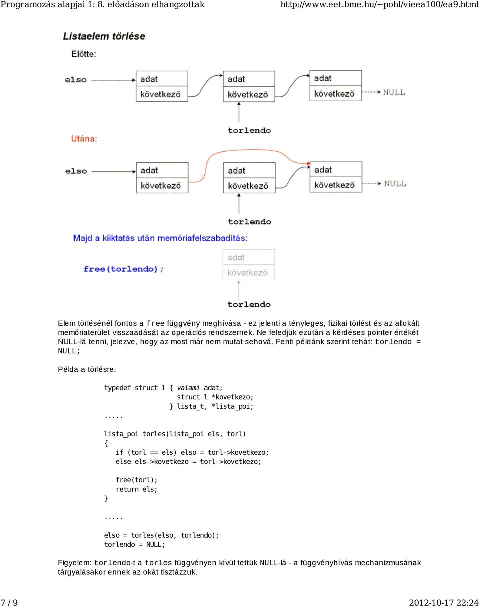 Fenti példánk szerint tehát: torlendo = NULL; Példa a törlésre: typedef struct l { valami adat; struct l *kovetkezo; lista_t, *lista_poi;.