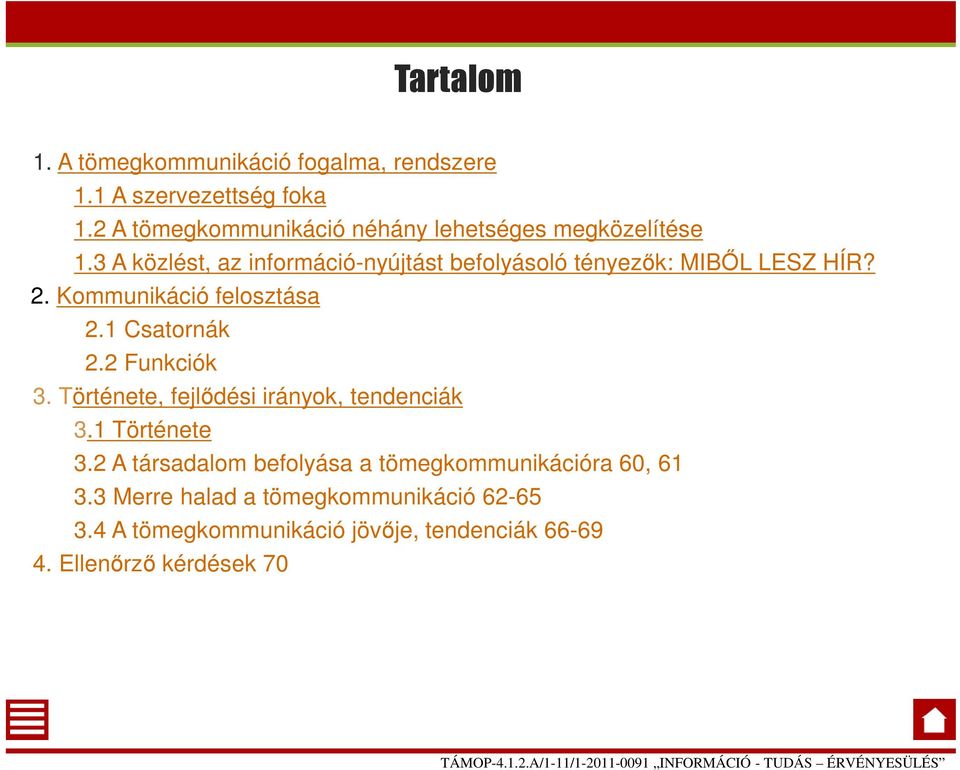 3 A közlést, az információ-nyújtást befolyásoló tényezők: MIBŐL LESZ HÍR? 2. Kommunikáció felosztása 2.1 Csatornák 2.