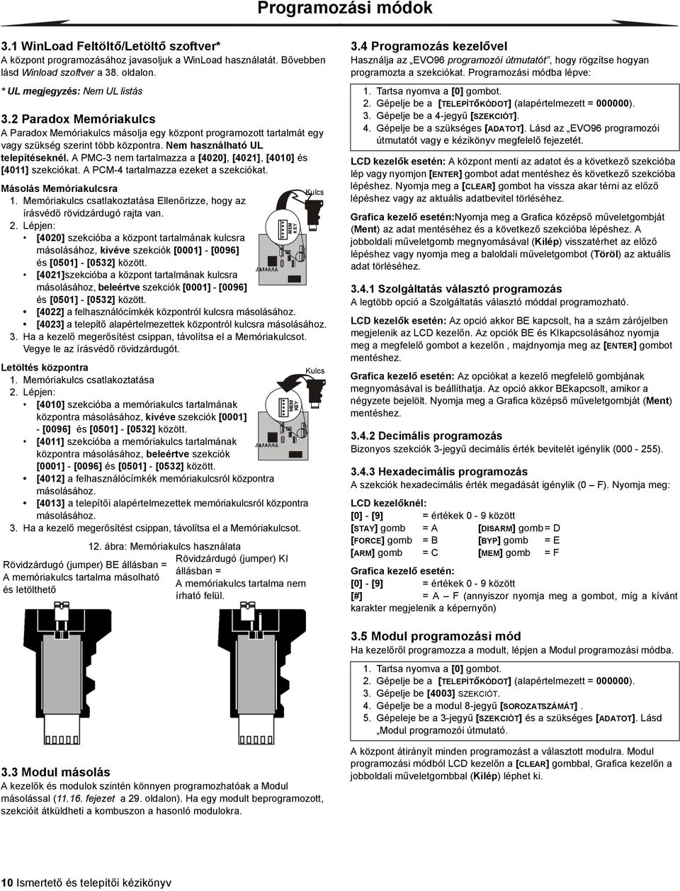 A PMC-3 nem tartalmazza a [4020], [4021], [4010] és [4011] szekciókat. A PCM-4 tartalmazza ezeket a szekciókat. Másolás Memóriakulcsra 1.