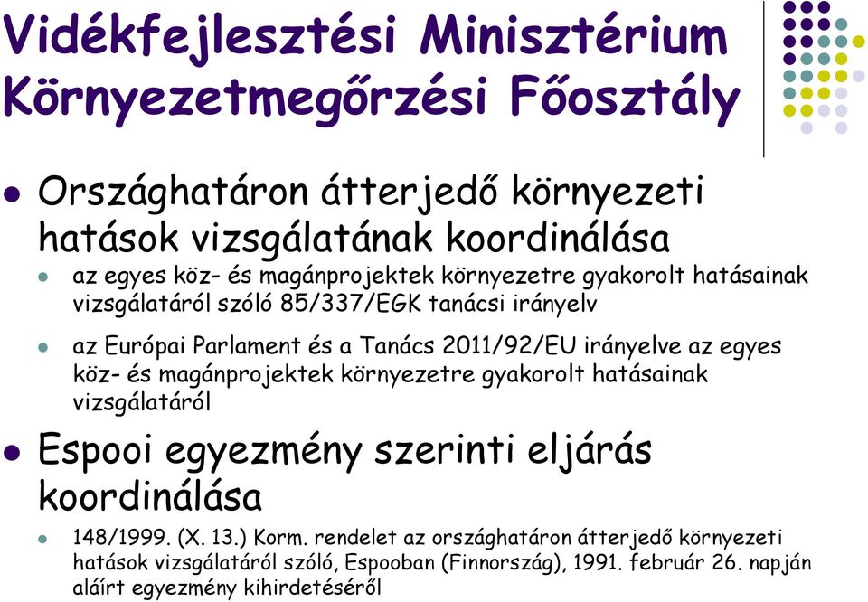 az egyes köz- és magánprojektek környezetre gyakorolt hatásainak vizsgálatáról Espooi egyezmény szerinti eljárás koordinálása 148/1999. (X. 13.) Korm.