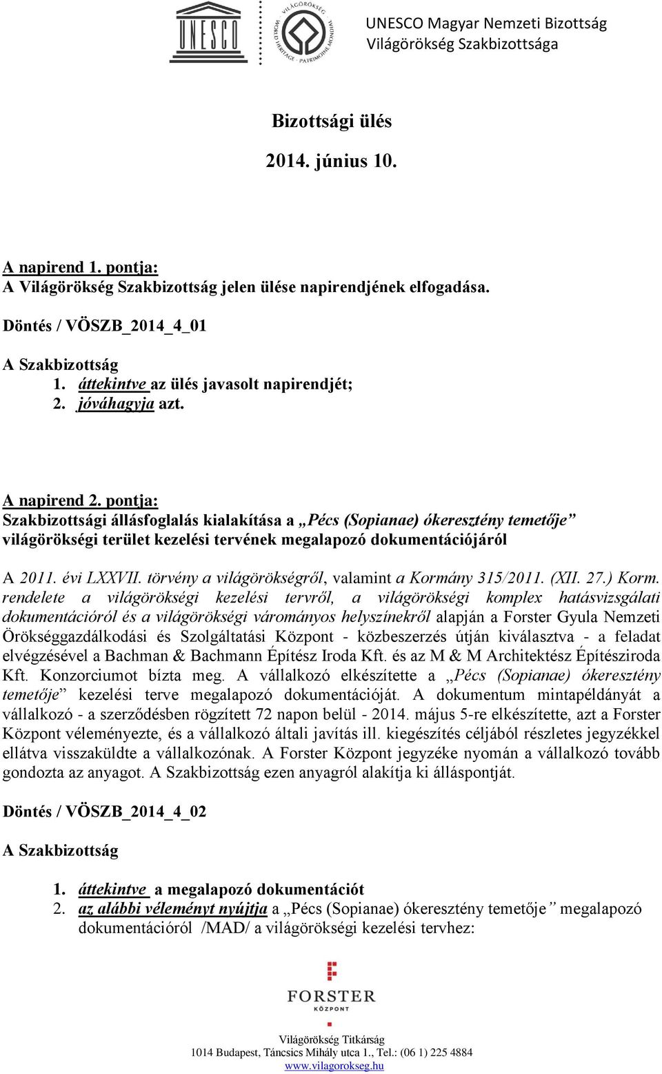 évi LXXVII. törvény a világörökségről, valamint a Kormány 315/2011. (XII. 27.) Korm.