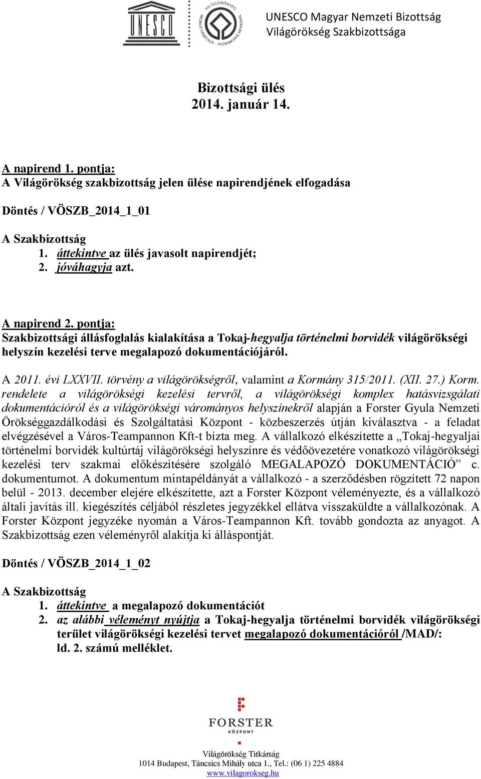 évi LXXVII. törvény a világörökségről, valamint a Kormány 315/2011. (XII. 27.) Korm.