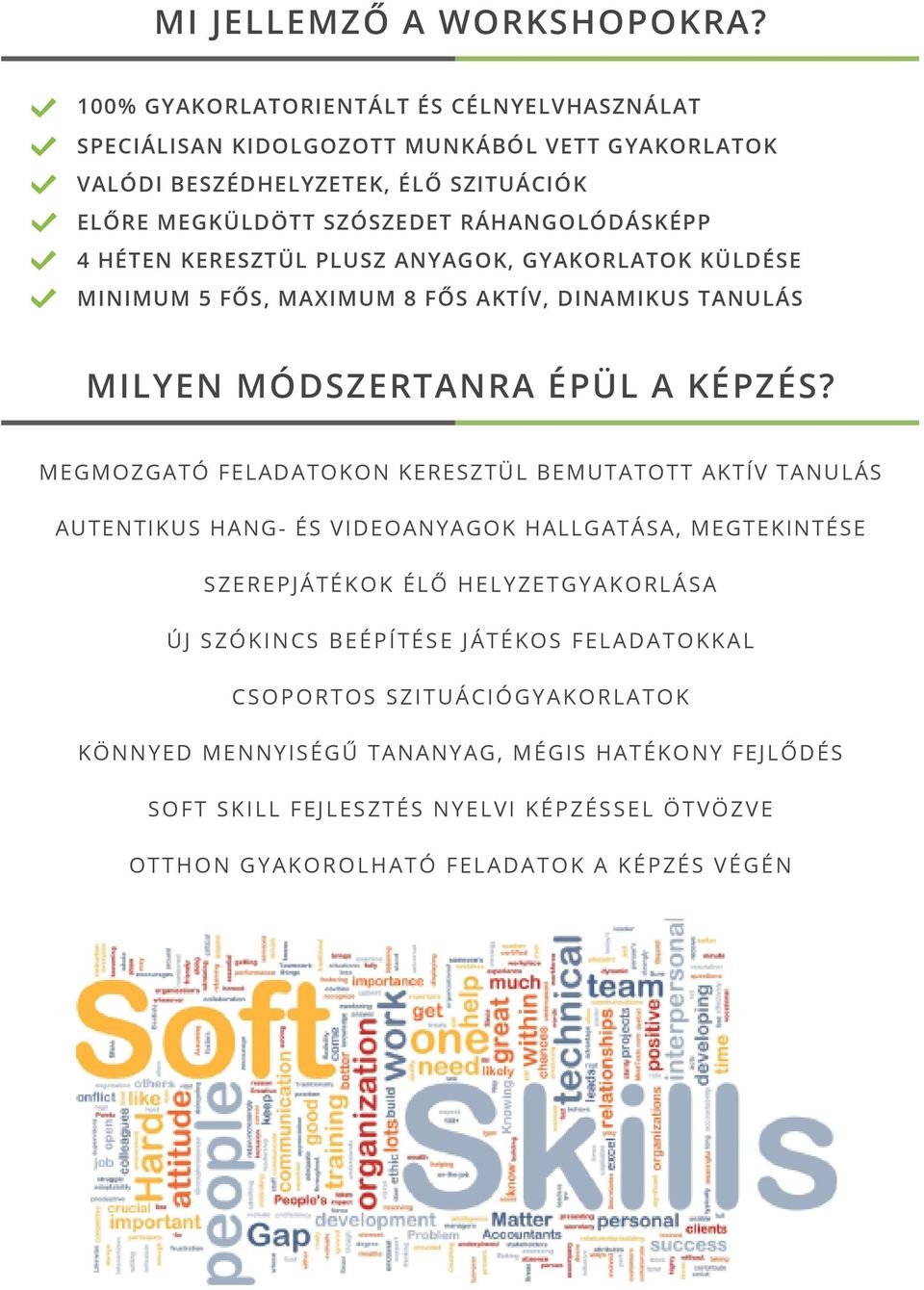 HÉTEN KERESZTÜL PLUSZ ANYAGOK, GYAKORLATOK KÜLDÉSE MINIMUM 5 FŐS, MAXIMUM 8 FŐS AKTÍV, DINAMIKUS TANULÁS MILYEN MÓDSZERTANRA ÉPÜL A KÉPZÉS?