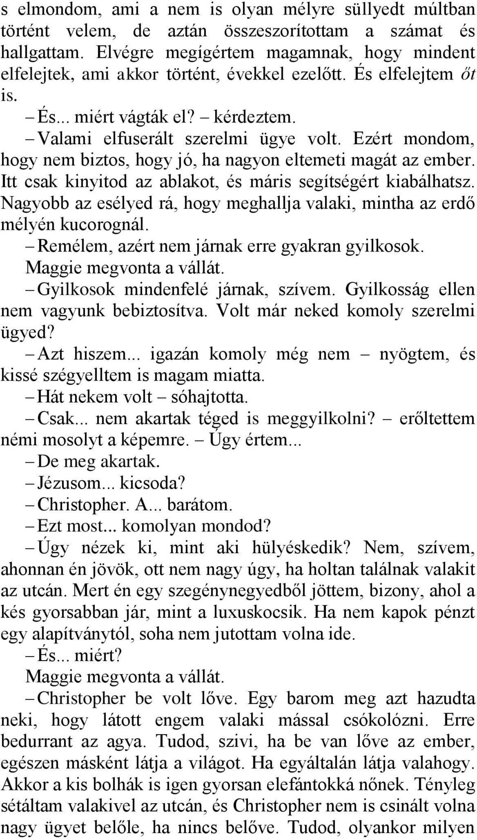 Ezért mondom, hogy nem biztos, hogy jó, ha nagyon eltemeti magát az ember. Itt csak kinyitod az ablakot, és máris segítségért kiabálhatsz.