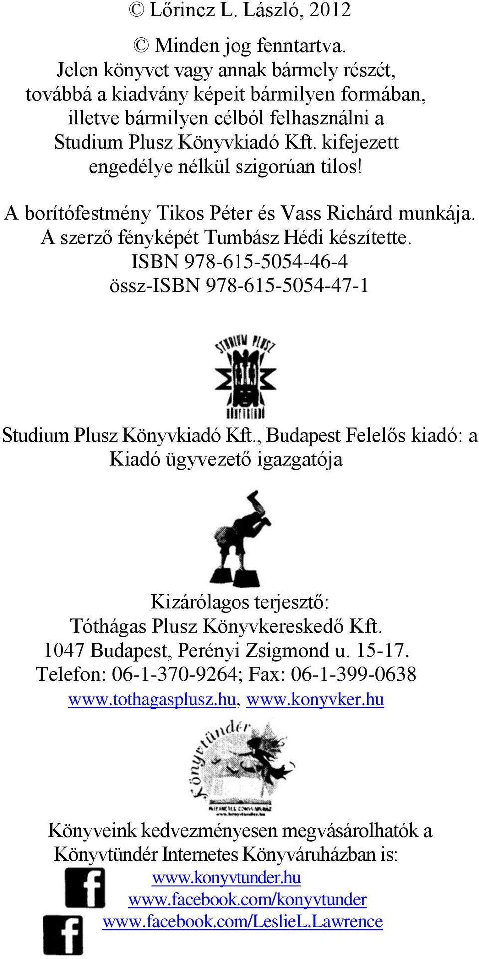 kifejezett engedélye nélkül szigorúan tilos! A borítófestmény Tikos Péter és Vass Richárd munkája. A szerző fényképét Tumbász Hédi készítette.
