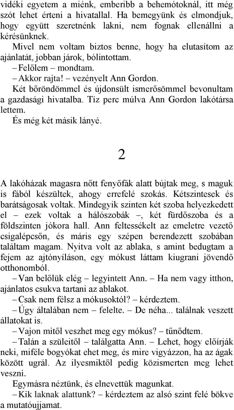 Két bőröndömmel és újdonsült ismerősömmel bevonultam a gazdasági hivatalba. Tíz perc múlva Ann Gordon lakótársa lettem. És még két másik lányé.