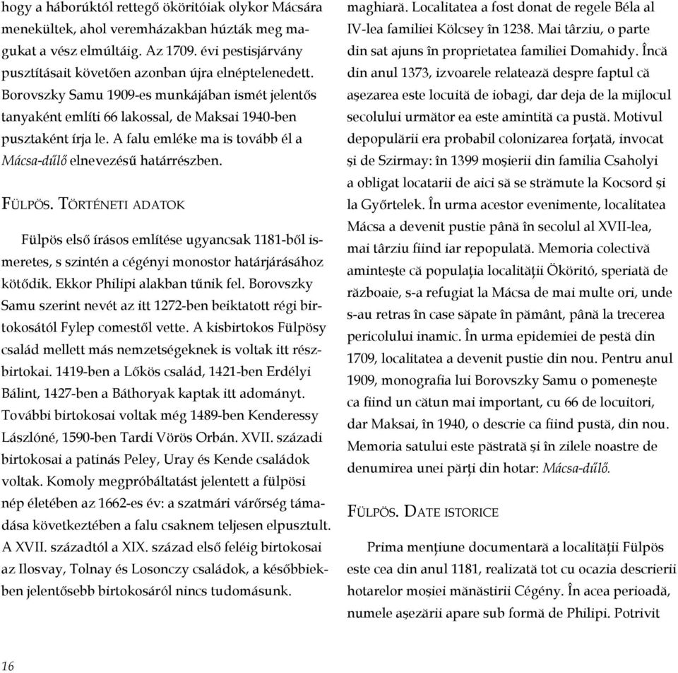 Tö r t é n e t i a d a t o k Fülpös első írásos említése ugyancsak 1181-ből ismeretes, s szintén a cégényi monostor határjárásához kötődik. Ekkor Philipi alakban tűnik fel.