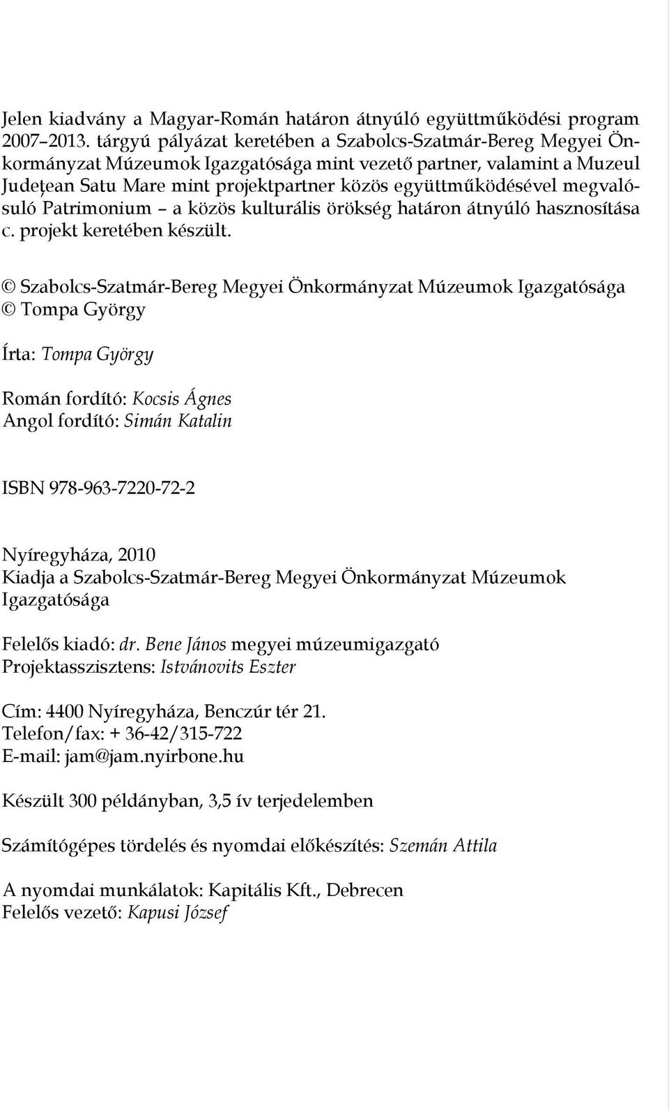 megvalósuló Patrimonium a közös kulturális örökség határon átnyúló hasznosítása c. projekt keretében készült.