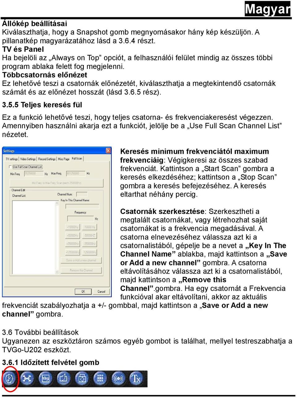 Többcsatornás előnézet Ez lehetővé teszi a csatornák előnézetét, kiválaszthatja a megtekintendő csatornák számát és az előnézet hosszát (lásd 3.6.5 