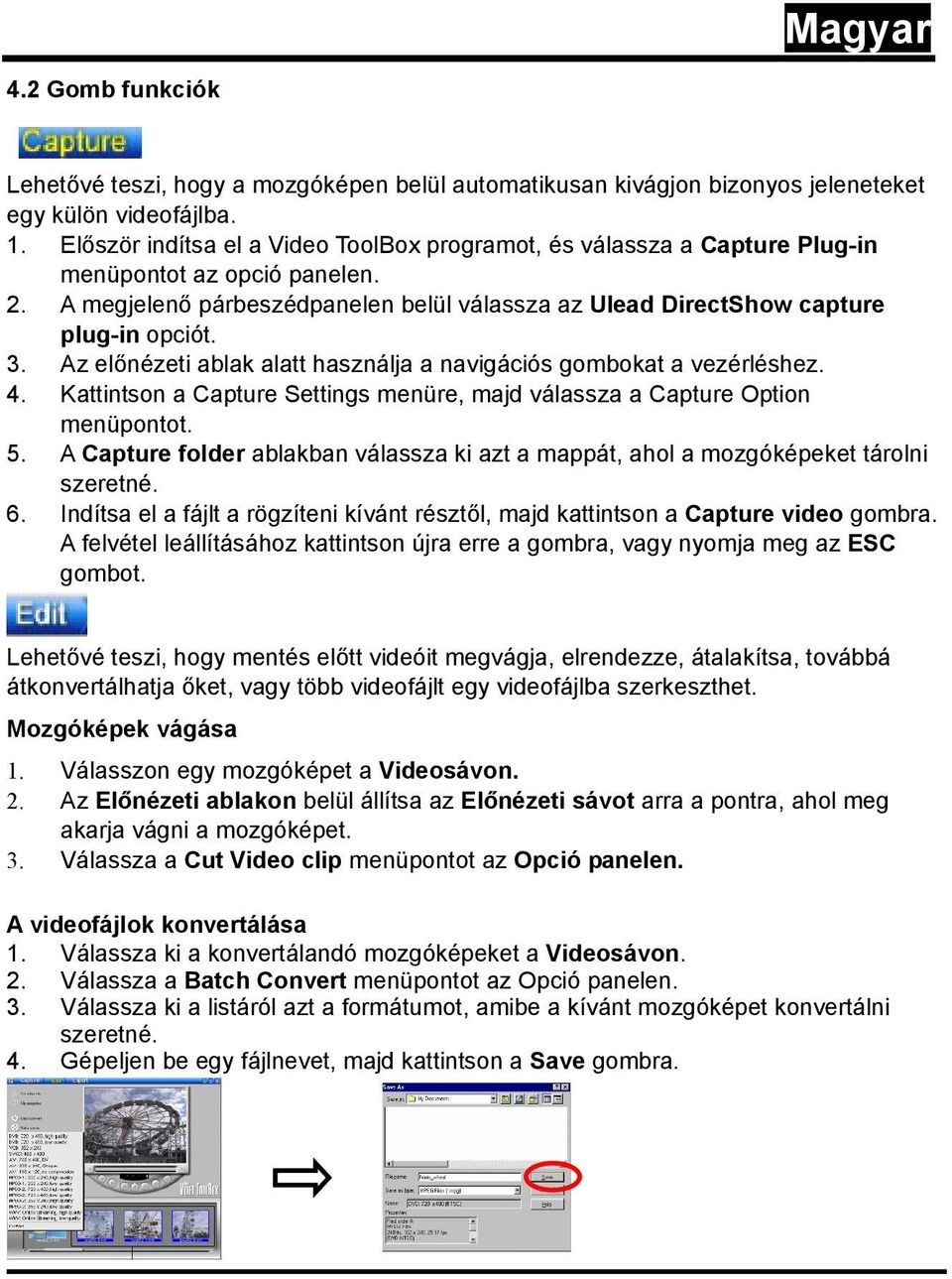 Az előnézeti ablak alatt használja a navigációs gombokat a vezérléshez. 4. Kattintson a Capture Settings menüre, majd válassza a Capture Option menüpontot. 5.