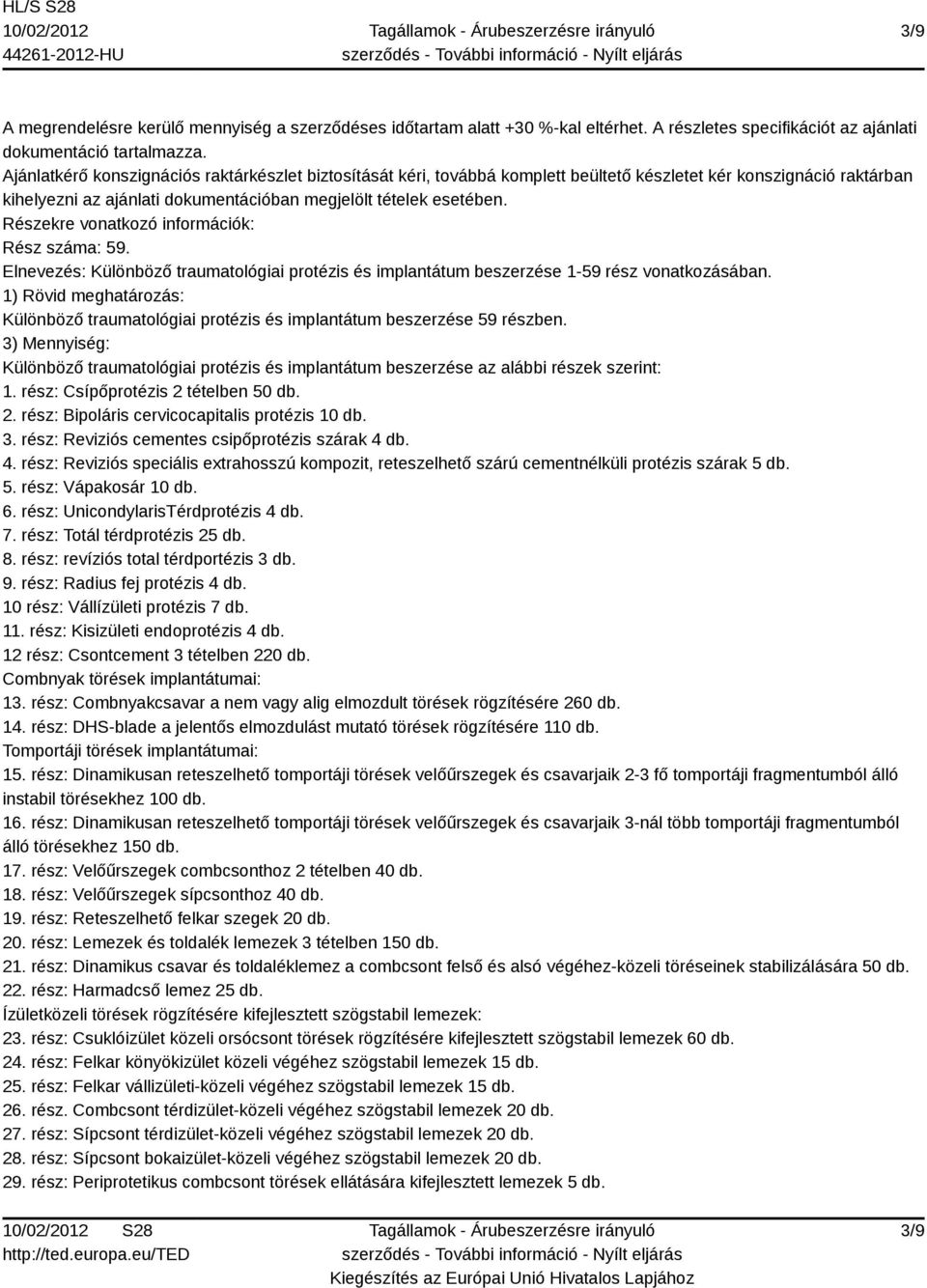 Részekre vonatkozó információk: Rész száma: 59. Elnevezés: Különböző traumatológiai protézis és implantátum beszerzése 1-59 rész vonatkozásában.