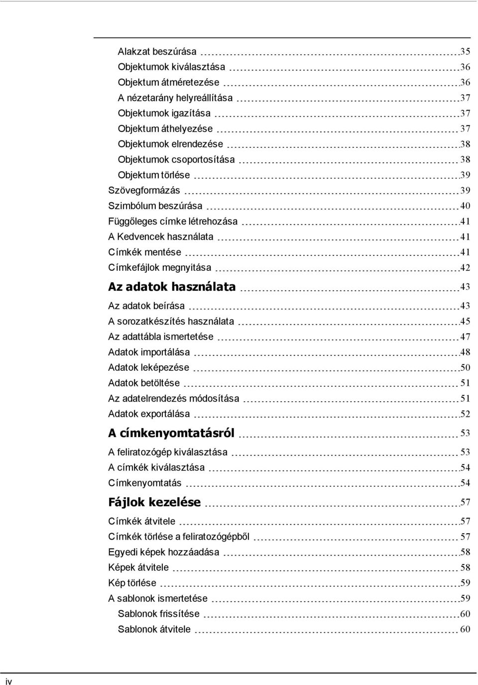 használata 43 Az adatok beírása 43 A sorozatkészítés használata 45 Az adattábla ismertetése 47 Adatok importálása 48 Adatok leképezése 50 Adatok betöltése 51 Az adatelrendezés módosítása 51 Adatok