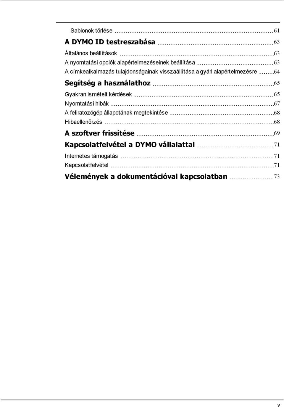 kérdések 65 Nyomtatási hibák 67 A feliratozógép állapotának megtekintése 68 Hibaellenőrzés 68 A szoftver frissítése 69