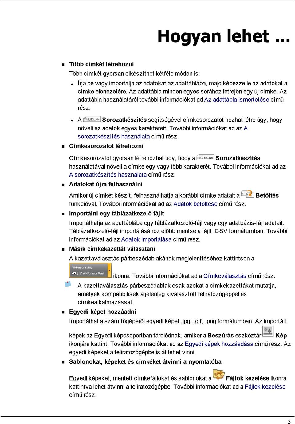 A Sorozatkészítés segítségével címkesorozatot hozhat létre úgy, hogy növeli az adatok egyes karaktereit. További információkat ad az A sorozatkészítés használata című rész.