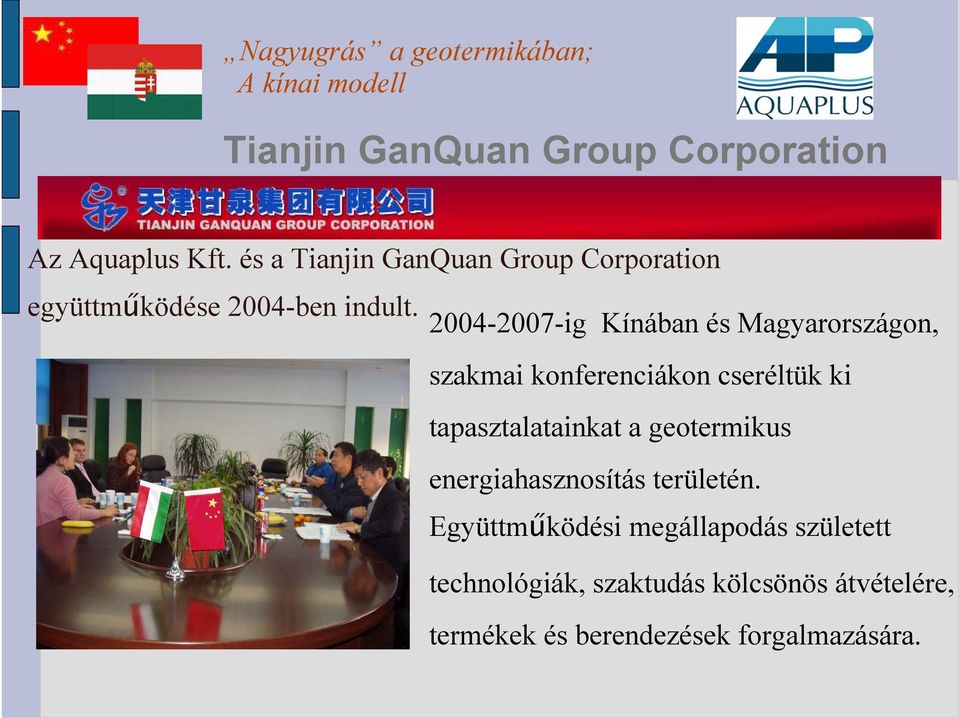 2004-2007-ig Kínában és Magyarországon, szakmai konferenciákon cseréltük ki tapasztalatainkat a