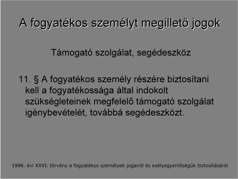 szükségleteinek megfelelı támogató szolgálat igénybevételét, továbbá segédeszközt.