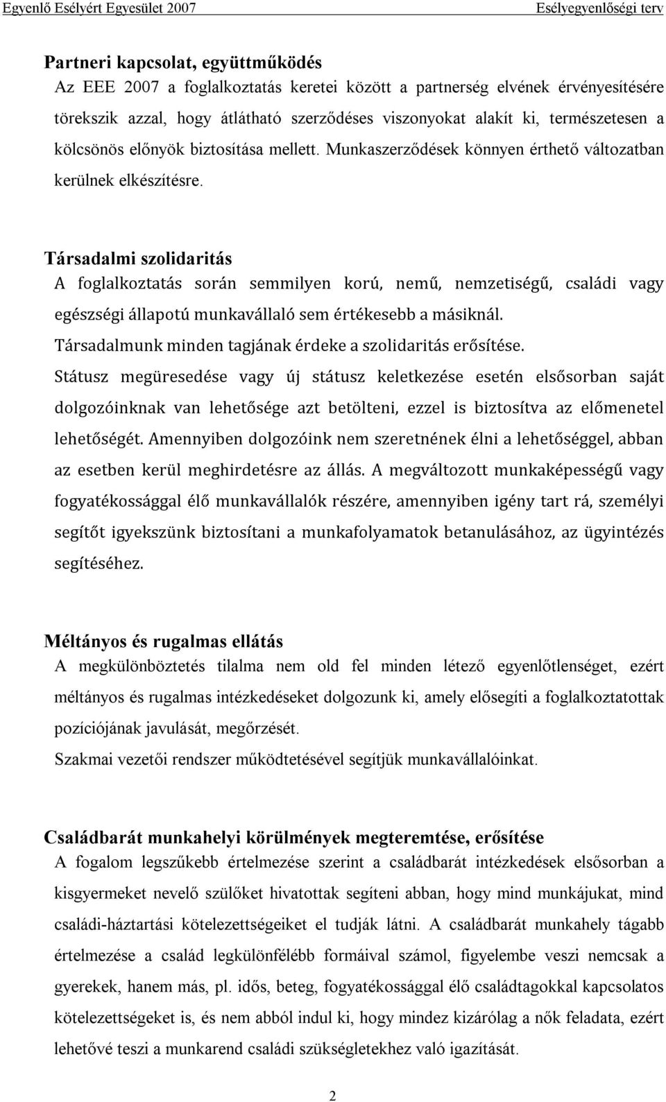 Társadalmi szolidaritás A foglalkoztatás során semmilyen korú, nemű, nemzetiségű, családi vagy egészségi állapotú munkavállaló sem értékesebb a másiknál.
