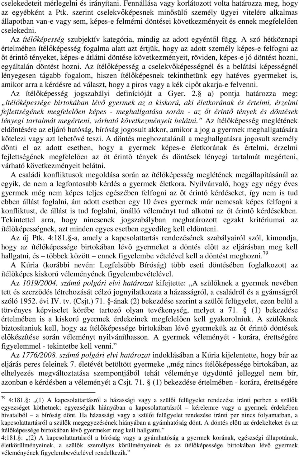 Az ítélőképesség szubjektív kategória, mindig az adott egyéntől függ.