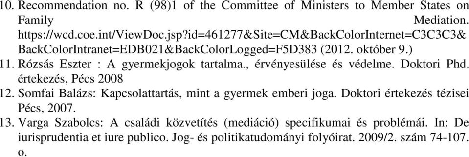 , érvényesülése és védelme. Doktori Phd. értekezés, Pécs 2008 12. Somfai Balázs: Kapcsolattartás, mint a gyermek emberi joga.