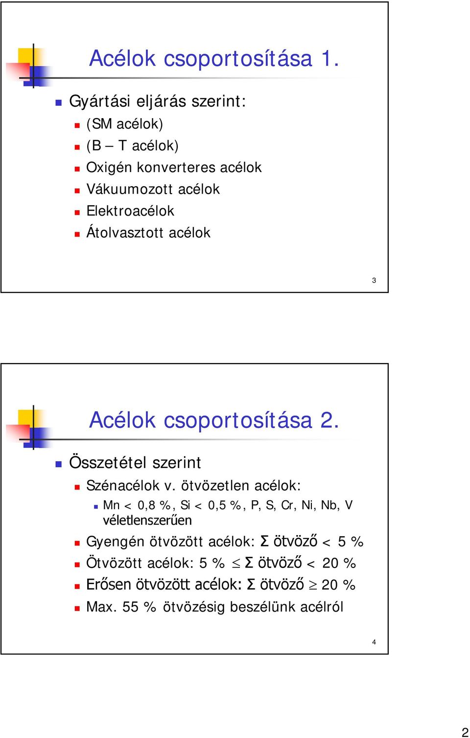 Átolvasztott acélok 3 Acélok csoportosítása 2. Összetétel szerint Szénacélok v.