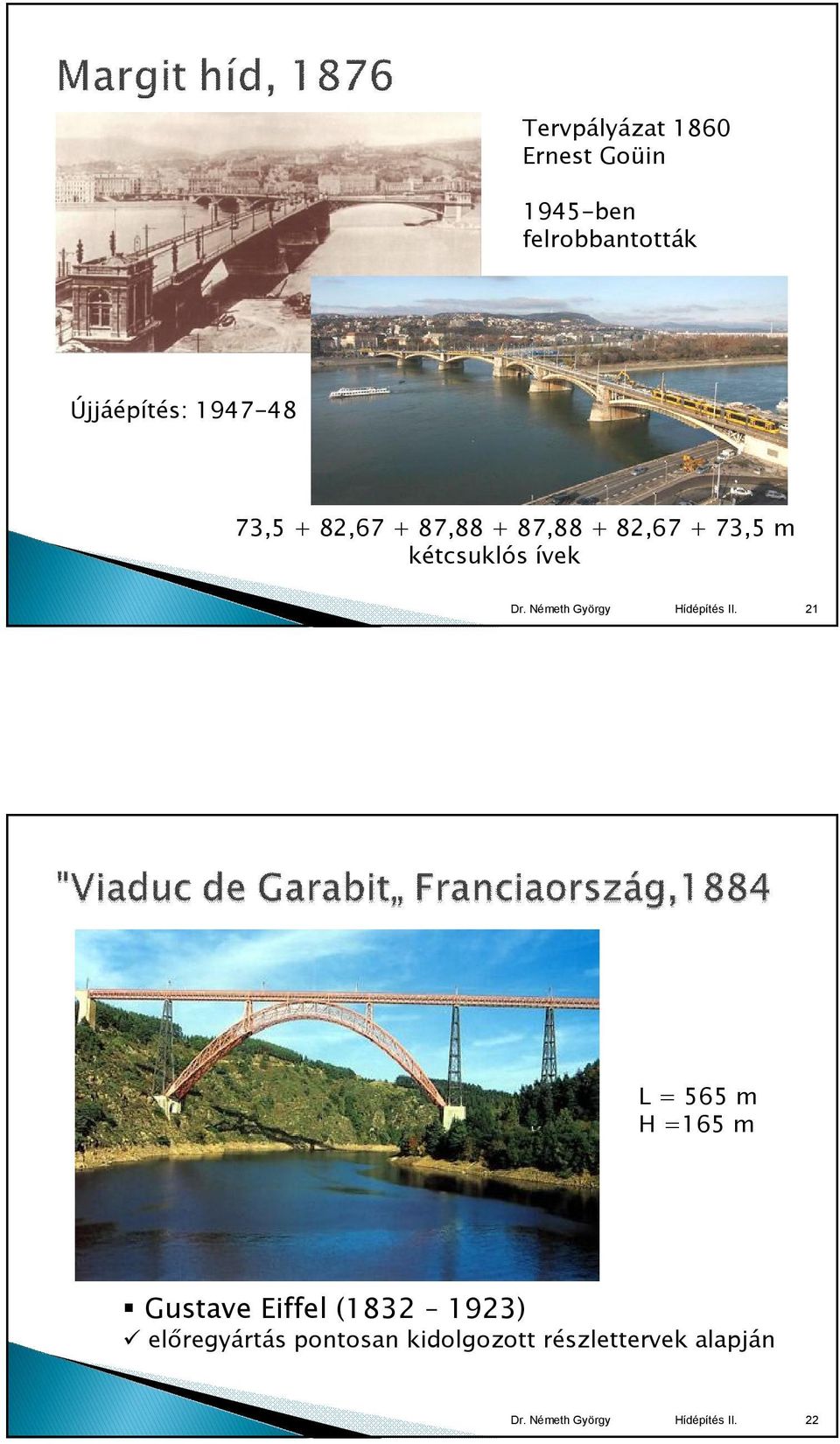 73,5 m kétcsuklós ívek 21 L = 565 m H =165 m Gustave Eiffel