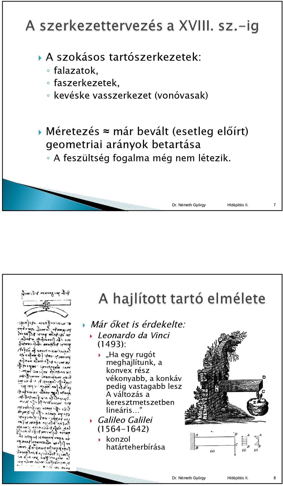7 Már őket is érdekelte: Leonardo da Vinci (1493): Ha egy rugót meghajlítunk, a konvex rész vékonyabb, a