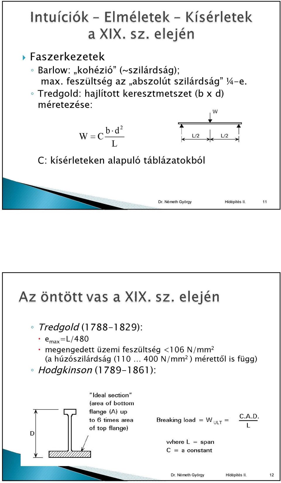alapuló táblázatokból 11 Tredgold (1788-1829): e max =L/480 megengedett üzemi feszültség