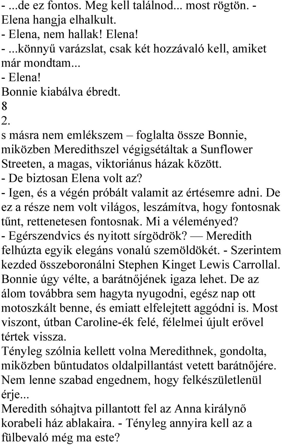 Elena vámpírnaplókból származik, amelyek damonnal járnak a való életben