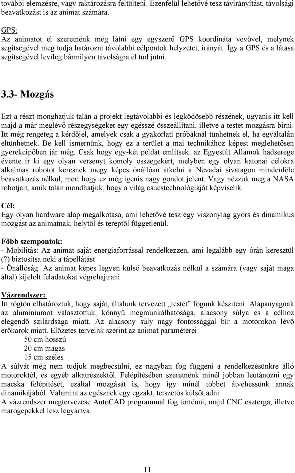 Így a GPS és a látása segítségével levileg bármilyen távolságra el tud jutni. 3.