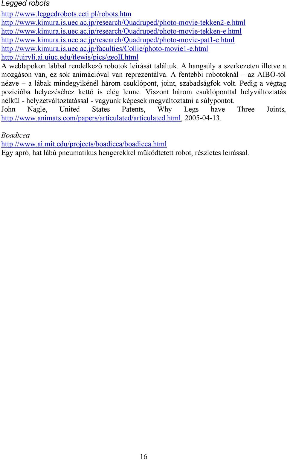 html A weblapokon lábbal rendelkező robotok leírását találtuk. A hangsúly a szerkezeten illetve a mozgáson van, ez sok animációval van reprezentálva.