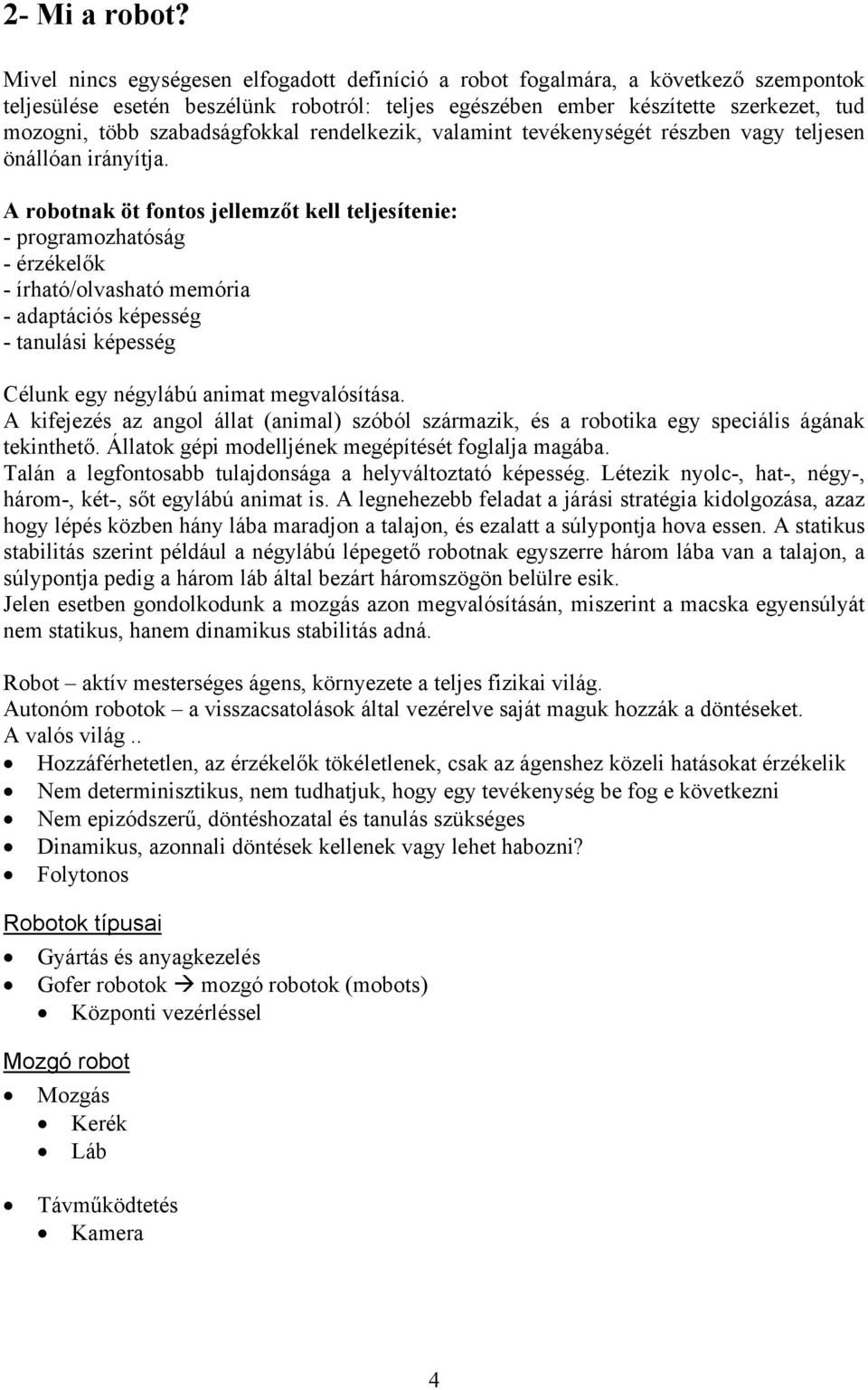 szabadságfokkal rendelkezik, valamint tevékenységét részben vagy teljesen önállóan irányítja.