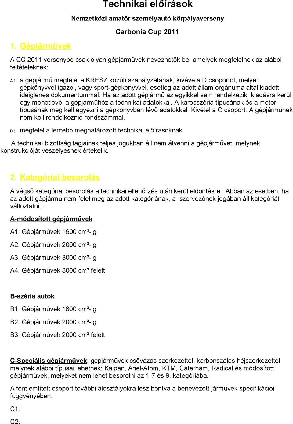 gépkönyvvel igazol, vagy sport-gépkönyvvel, esetleg az adott állam orgánuma által kiadott ideiglenes dokumentummal.