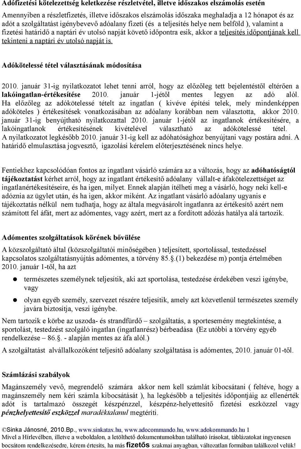 tekinteni a naptári év utolsó napját is. Adókötelessé tétel választásának módosítása 2010.