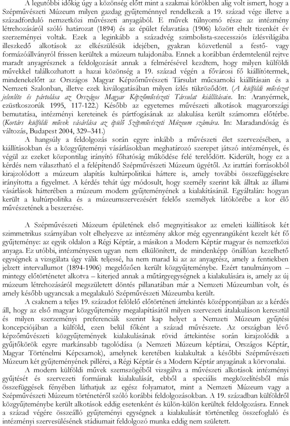 E művek túlnyomó része az intézmény létrehozásáról szóló határozat (1894) és az épület felavatása (1906) között eltelt tizenkét év szerzeményei voltak.