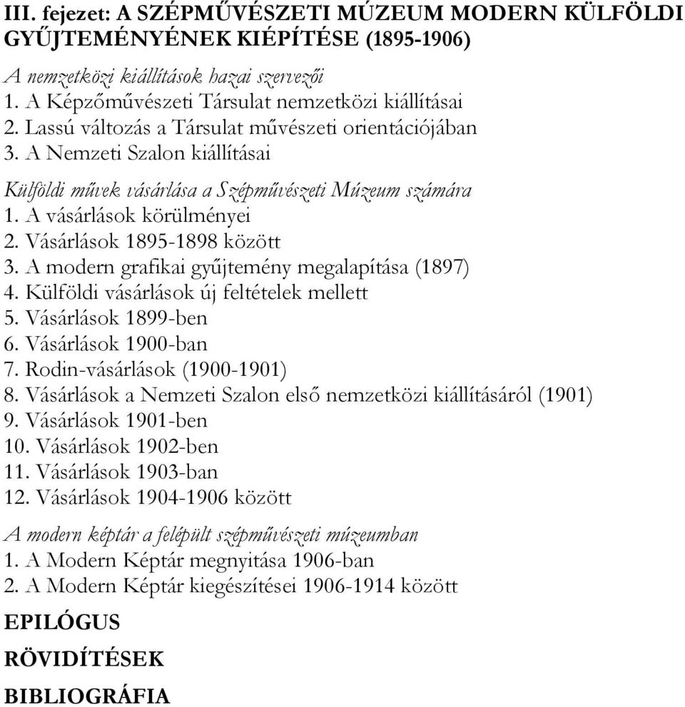 Vásárlások 1895-1898 között 3. A modern grafikai gyűjtemény megalapítása (1897) 4. Külföldi vásárlások új feltételek mellett 5. Vásárlások 1899-ben 6. Vásárlások 1900-ban 7.