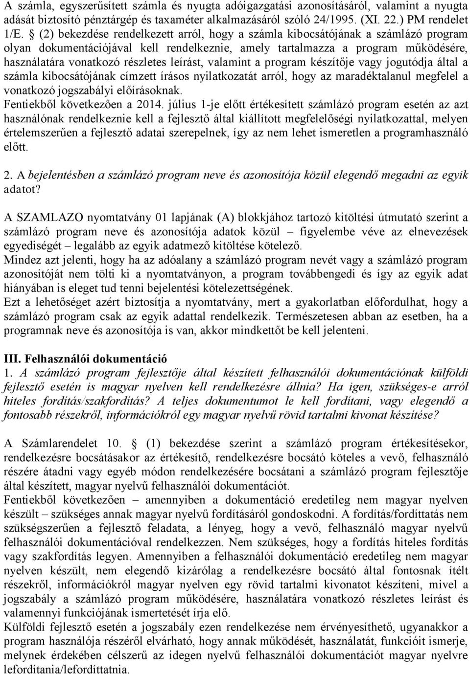 leírást, valamint a program készítője vagy jogutódja által a számla kibocsátójának címzett írásos nyilatkozatát arról, hogy az maradéktalanul megfelel a vonatkozó jogszabályi előírásoknak.