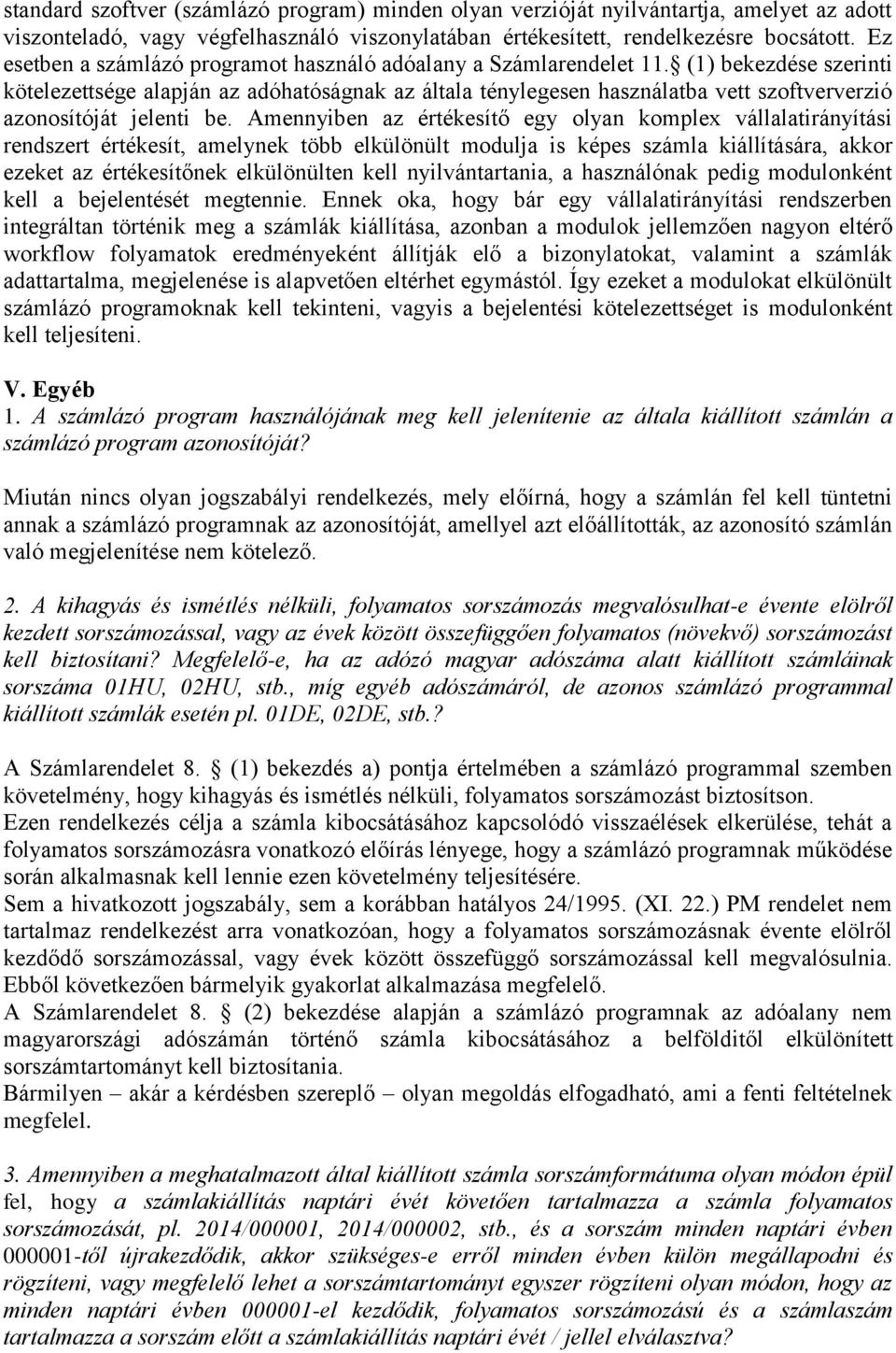 (1) bekezdése szerinti kötelezettsége alapján az adóhatóságnak az általa ténylegesen használatba vett szoftververzió azonosítóját jelenti be.