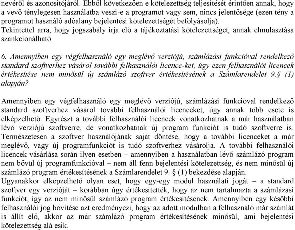 kötelezettségét befolyásolja). Tekintettel arra, hogy jogszabály írja elő a tájékoztatási kötelezettséget, annak elmulasztása szankcionálható. 6.