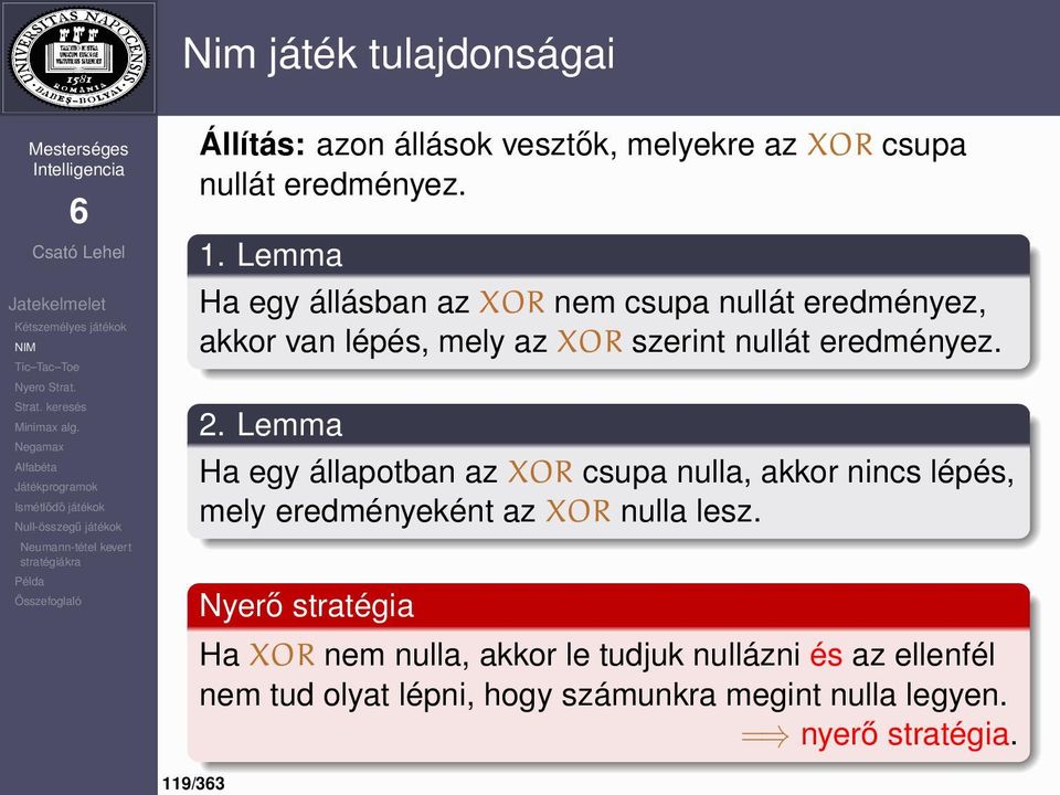 Lemma Ha egy állapotban az XOR csupa nulla, akkor nincs lépés, mely eredményeként az XOR nulla lesz.