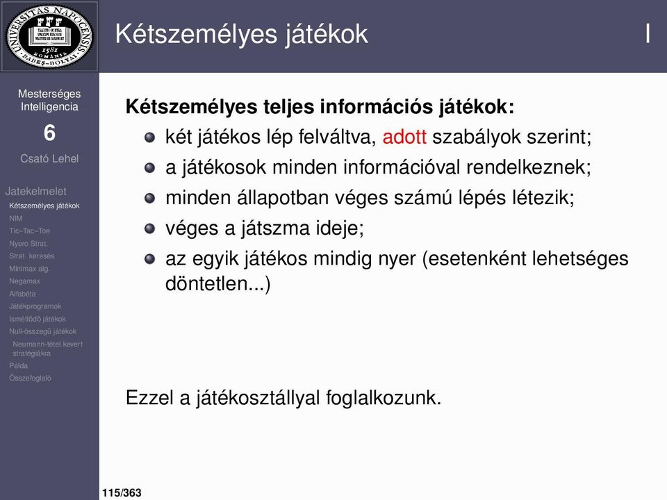 állapotban véges számú lépés létezik; véges a játszma ideje; az egyik játékos