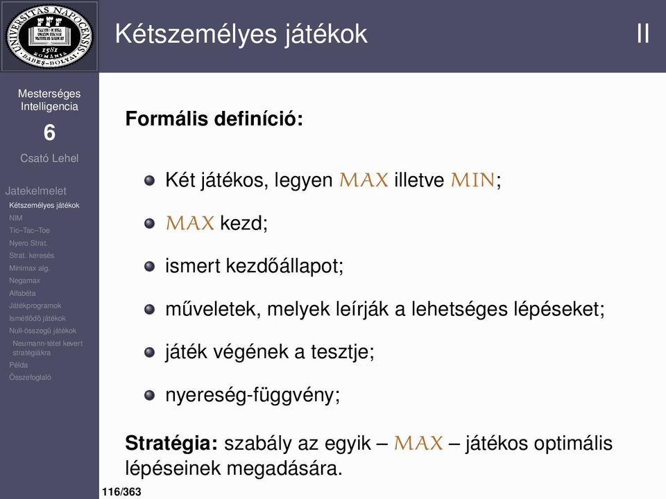 lépéseket; játék végének a tesztje; nyereség-függvény; Stratégia: