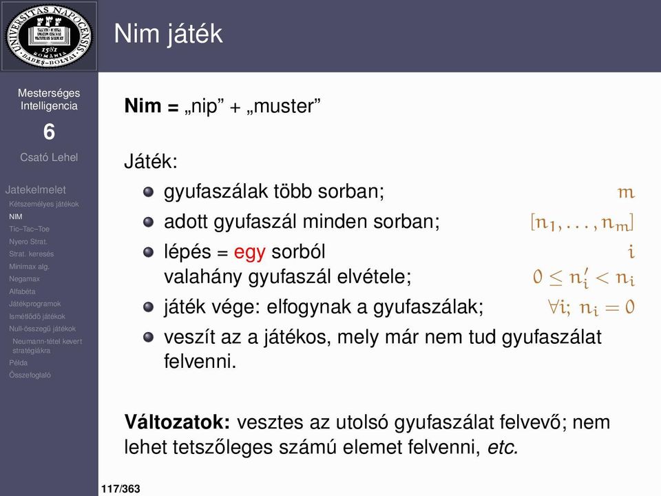 .., n m ] lépés = egy sorból i valahány gyufaszál elvétele; 0 n i < n i játék vége: elfogynak a