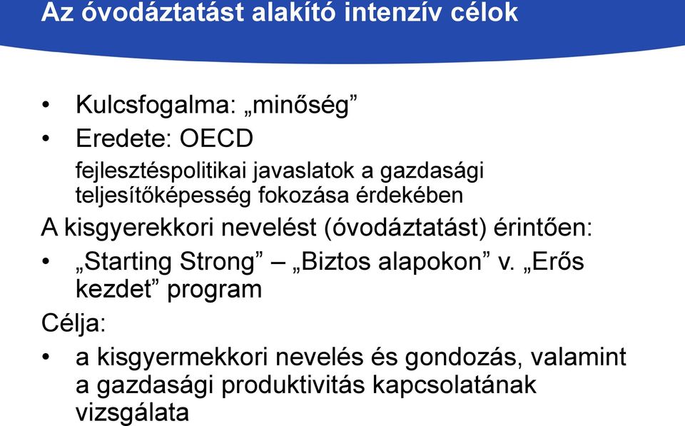 kisgyerekkori nevelést (óvodáztatást) érintően: Starting Strong Biztos alapokon v.