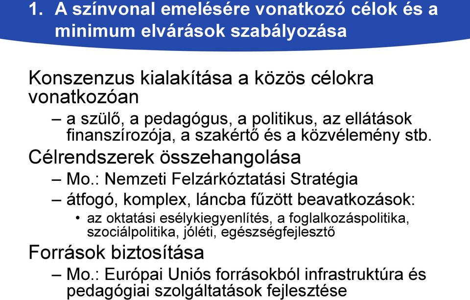 : Nemzeti Felzárkóztatási Stratégia átfogó, komplex, láncba fűzött beavatkozások: az oktatási esélykiegyenlítés, a foglalkozáspolitika,